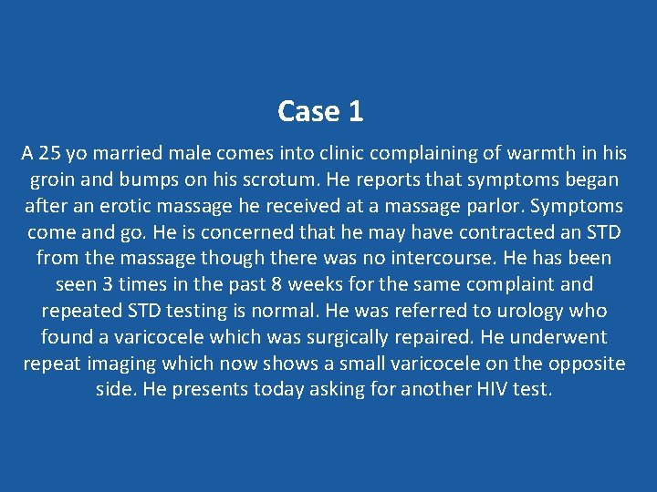 Case 1 A 25 yo married male comes into clinic complaining of warmth in