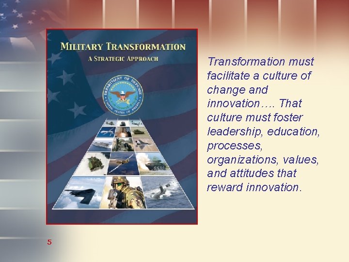 Transformation must facilitate a culture of change and innovation…. That culture must foster leadership,