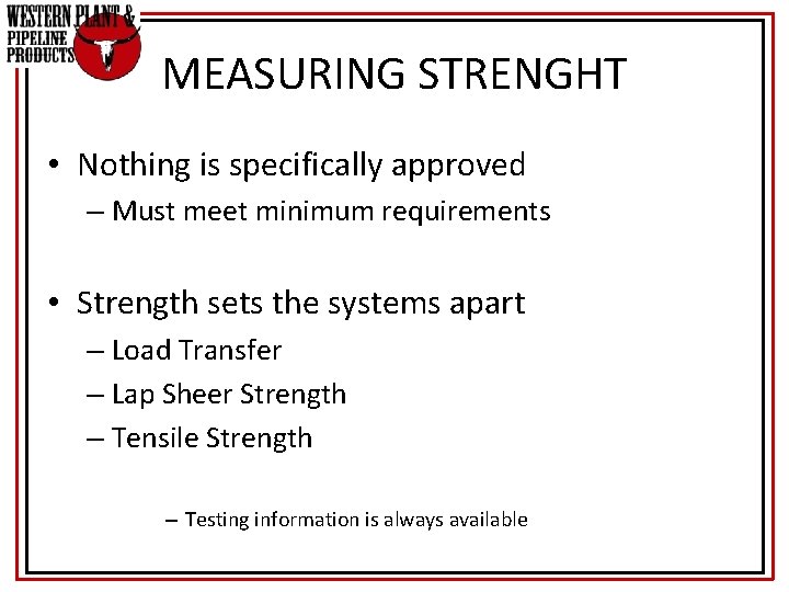 MEASURING STRENGHT • Nothing is specifically approved – Must meet minimum requirements • Strength