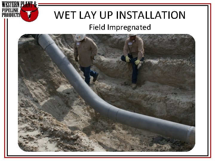 WET LAY UP INSTALLATION Field Impregnated 