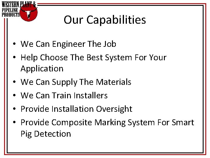 Our Capabilities • We Can Engineer The Job • Help Choose The Best System