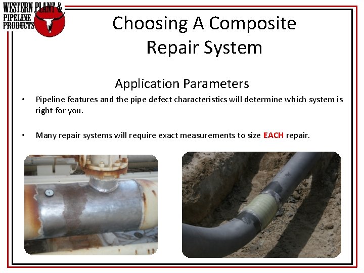 Choosing A Composite Repair System Application Parameters • Pipeline features and the pipe defect