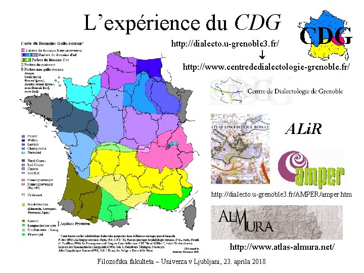 L’expérience du CDG http: //dialecto. u-grenoble 3. fr/ http: //www. centrededialectologie-grenoble. fr/ ALi. R