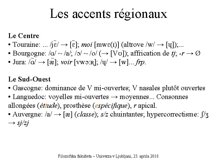 Les accents régionaux Le Centre • Touraine: . . . /jɛ / → [ɛ