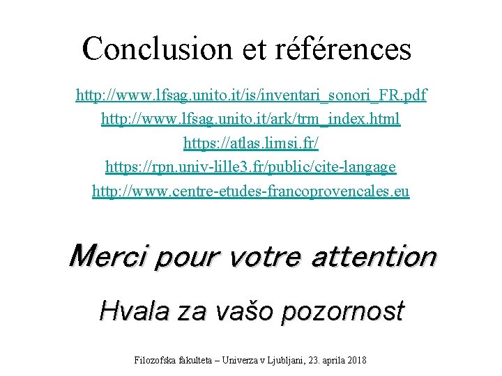 Conclusion et références http: //www. lfsag. unito. it/is/inventari_sonori_FR. pdf http: //www. lfsag. unito. it/ark/trm_index.
