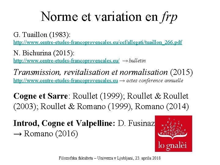 Norme et variation en frp G. Tuaillon (1983): http: //www. centre-etudes-francoprovencales. eu/cef/allegati/tuaillon_266. pdf N.