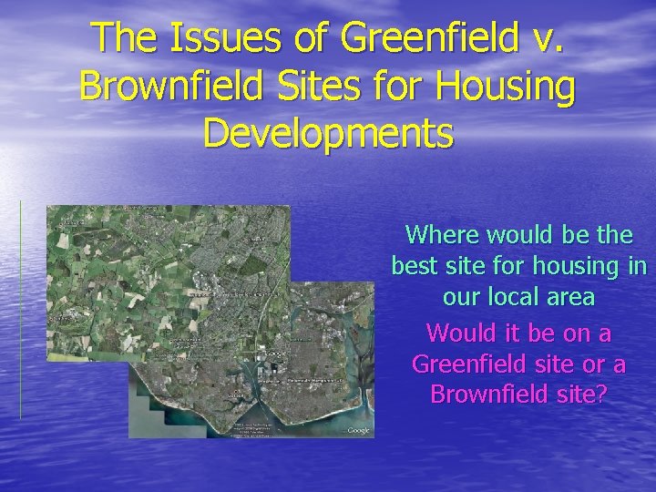 The Issues of Greenfield v. Brownfield Sites for Housing Developments Where would be the