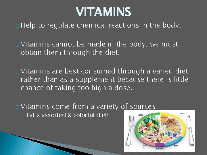 � Help VITAMINS to regulate chemical reactions in the body. � Vitamins cannot be