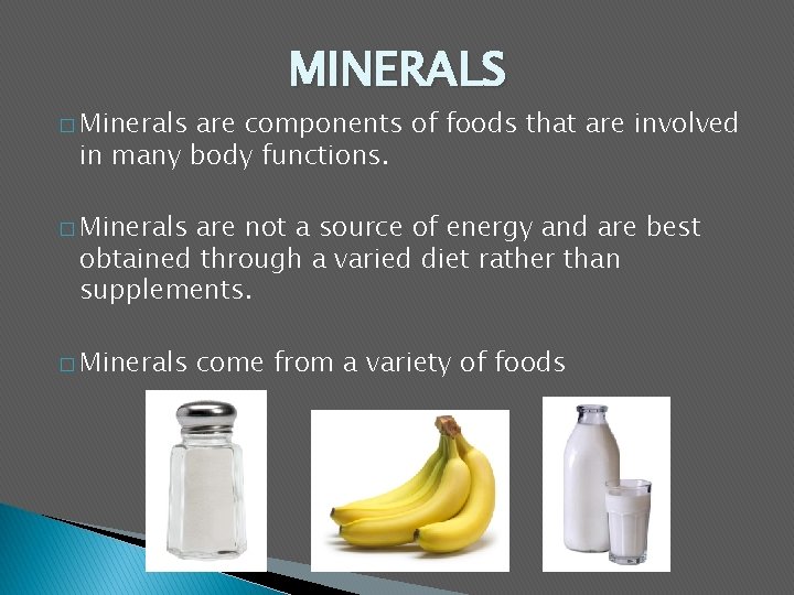 � Minerals MINERALS are components of foods that are involved in many body functions.