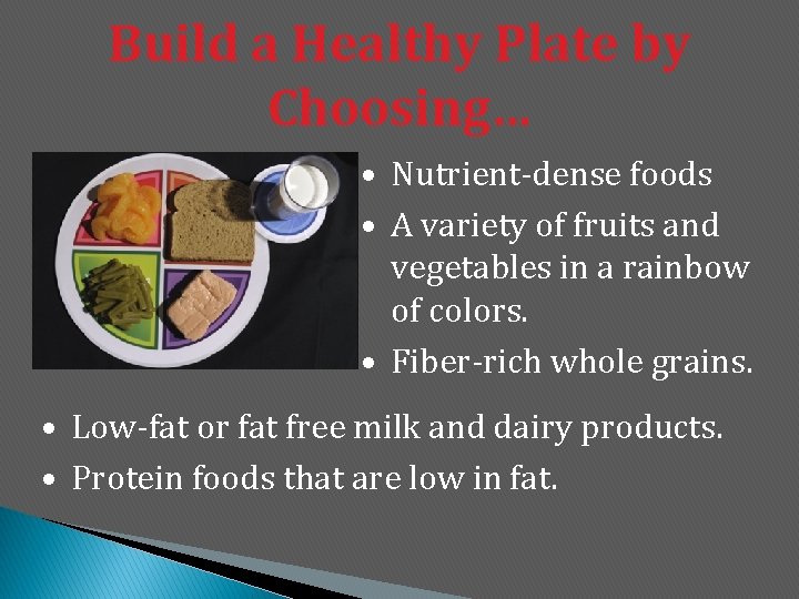 Build a Healthy Plate by Choosing… • Nutrient-dense foods • A variety of fruits