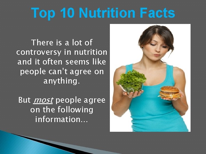 Top 10 Nutrition Facts There is a lot of controversy in nutrition and it