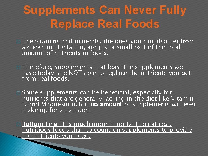 Supplements Can Never Fully Replace Real Foods � � The vitamins and minerals, the