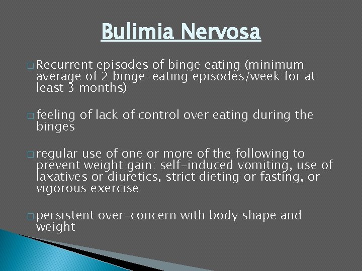 Bulimia Nervosa � Recurrent episodes of binge eating (minimum average of 2 binge-eating episodes/week