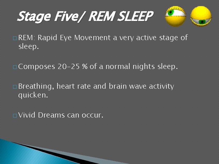 Stage Five/ REM SLEEP � REM: Rapid Eye Movement a very active stage of