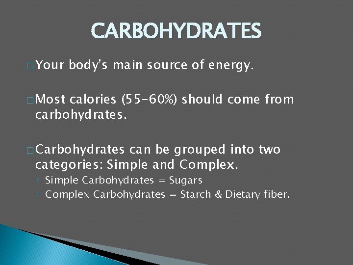 CARBOHYDRATES � Your body's main source of energy. � Most calories (55 -60%) should