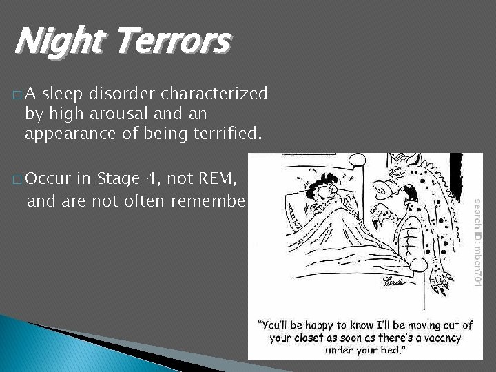 Night Terrors �A sleep disorder characterized by high arousal and an appearance of being