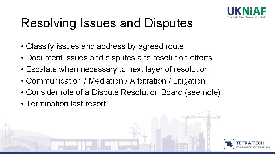 Resolving Issues and Disputes • Classify issues and address by agreed route • Document
