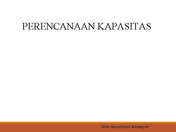 PERENCANAAN KAPASITAS Nida Nusaibatul Adawiyah 