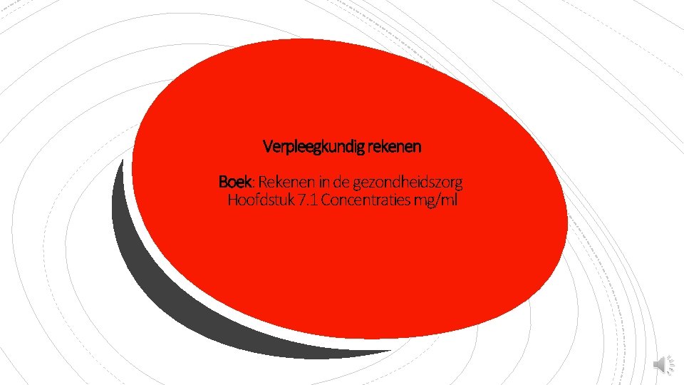 Verpleegkundig rekenen Boek: Rekenen in de gezondheidszorg Hoofdstuk 7. 1 Concentraties mg/ml 