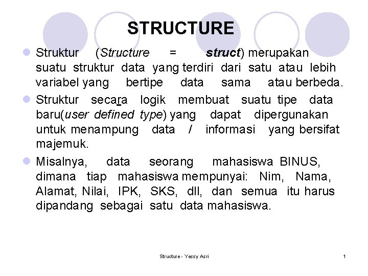 STRUCTURE l Struktur (Structure = struct) merupakan suatu struktur data yang terdiri dari satu