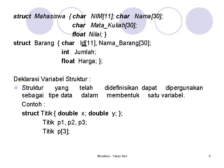 struct Mahasiswa { char NIM[11]; char Nama[30]; char Mata_Kuliah[30]; float Nilai; } struct Barang
