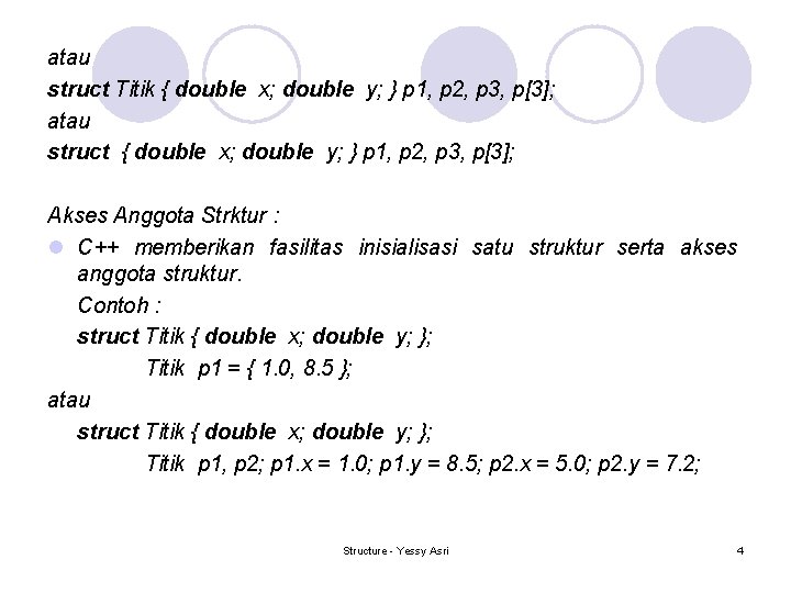 atau struct Titik { double x; double y; } p 1, p 2, p