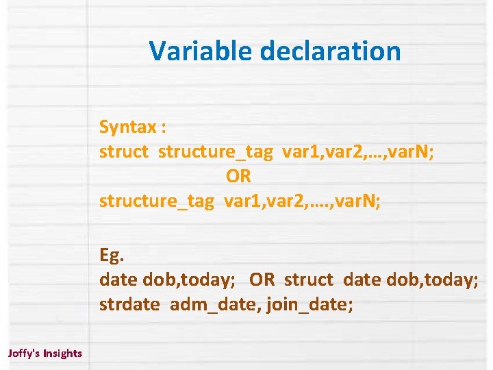 Variable declaration Syntax : structure_tag var 1, var 2, …, var. N; OR structure_tag