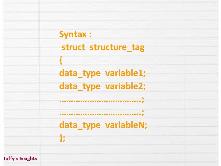 Syntax : structure_tag { data_type variable 1; data_type variable 2; ……………………………. . ; data_type