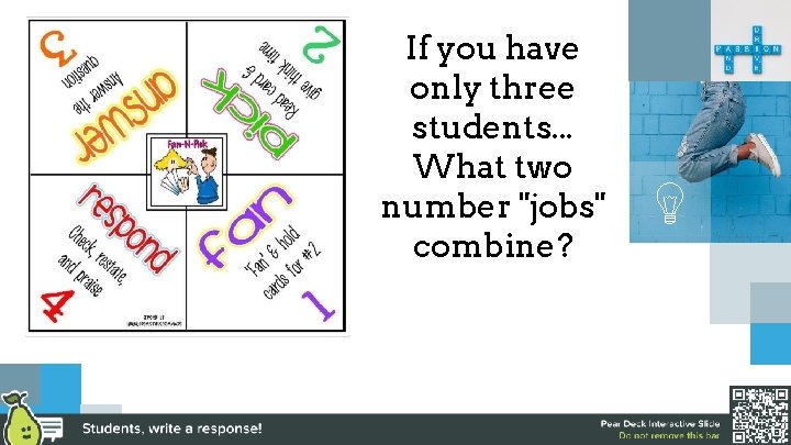 If you have only three students. . . What two number "jobs" combine? 