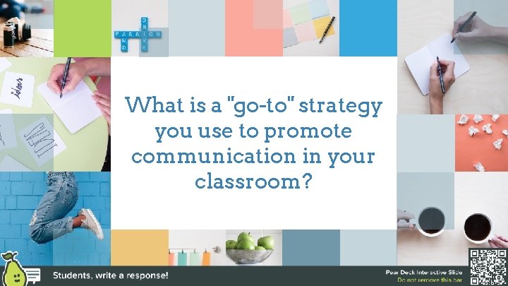 What is a "go-to" strategy you use to promote communication in your classroom? 
