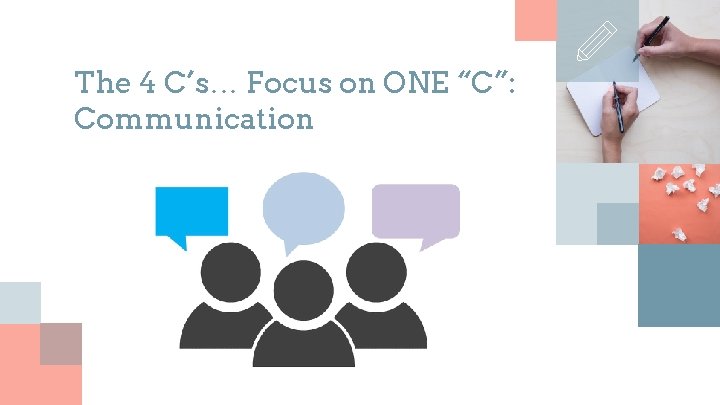 The 4 C’s… Focus on ONE “C”: Communication 