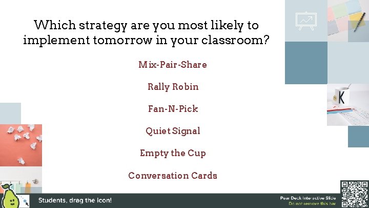 Which strategy are you most likely to implement tomorrow in your classroom? Mix-Pair-Share Rally