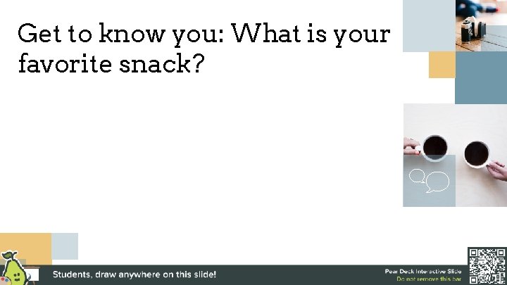 Get to know you: What is your favorite snack? 