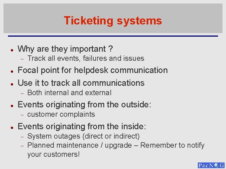 Ticketing systems Why are they important ? Focal point for helpdesk communication Use it