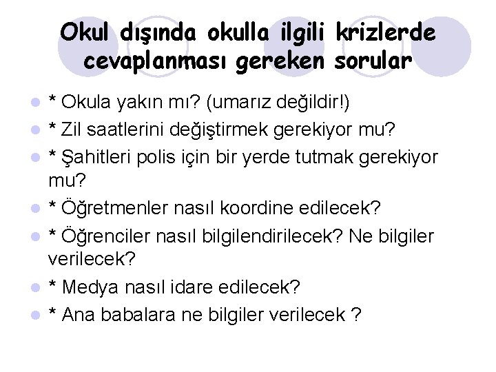 Okul dışında okulla ilgili krizlerde cevaplanması gereken sorular l l l l * Okula