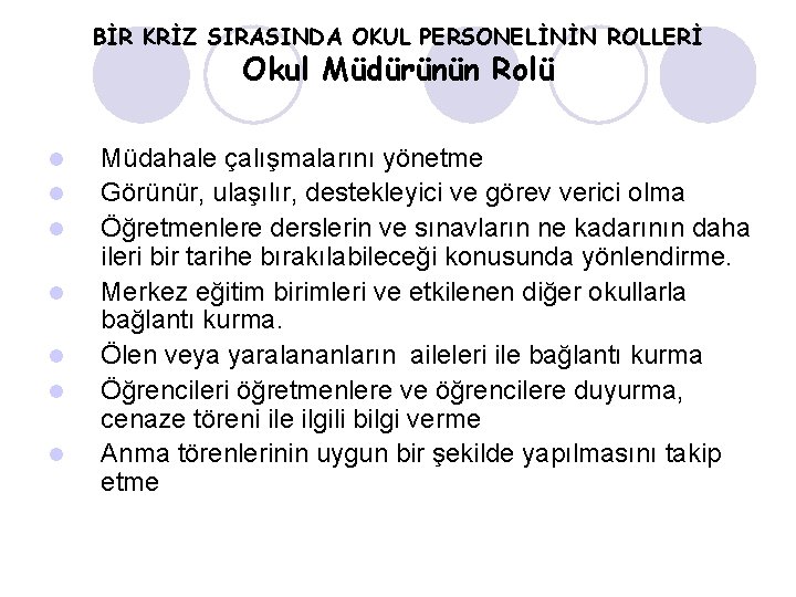 BİR KRİZ SIRASINDA OKUL PERSONELİNİN ROLLERİ Okul Müdürünün Rolü l l l l Müdahale