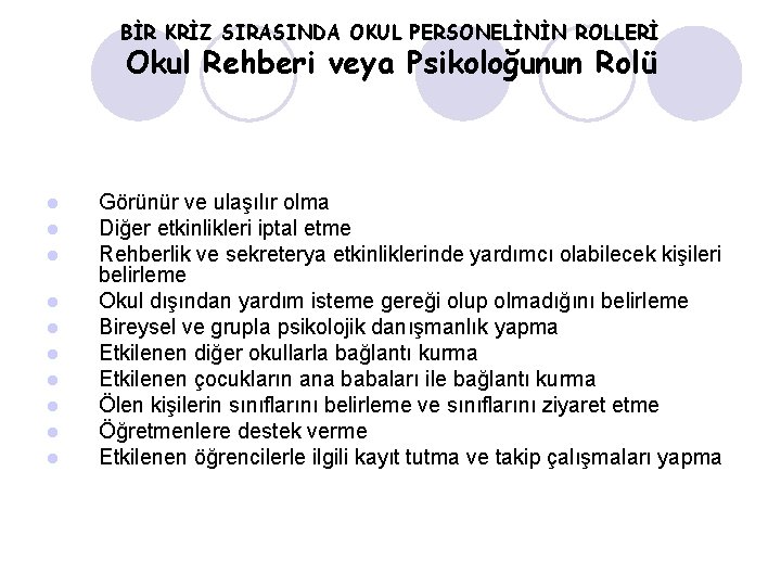 BİR KRİZ SIRASINDA OKUL PERSONELİNİN ROLLERİ Okul Rehberi veya Psikoloğunun Rolü l l l