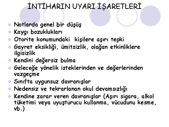 İNTİHARIN UYARI İŞARETLERİ l l l l l Notlarda genel bir düşüş Kaygı bozuklukları