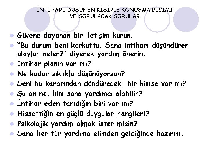 İNTİHARI DÜŞÜNEN KİŞİYLE KONUŞMA BİÇİMİ VE SORULACAK SORULAR l l l l l Güvene