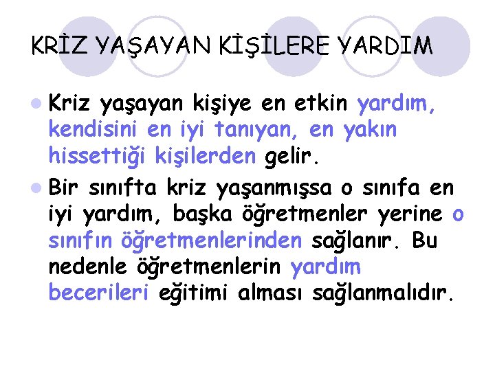 KRİZ YAŞAYAN KİŞİLERE YARDIM l Kriz yaşayan kişiye en etkin yardım, kendisini en iyi