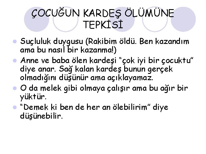 ÇOCUĞUN KARDEŞ ÖLÜMÜNE TEPKİSİ Suçluluk duygusu (Rakibim öldü. Ben kazandım ama bu nasıl bir