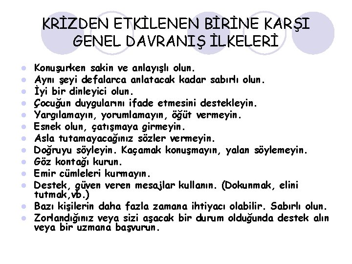 KRİZDEN ETKİLENEN BİRİNE KARŞI GENEL DAVRANIŞ İLKELERİ Konuşurken sakin ve anlayışlı olun. Aynı şeyi