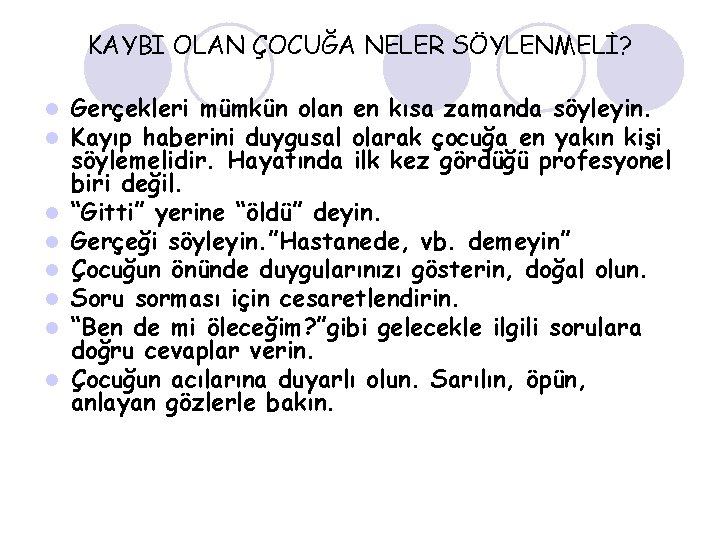 KAYBI OLAN ÇOCUĞA NELER SÖYLENMELİ? l l l l Gerçekleri mümkün olan en kısa