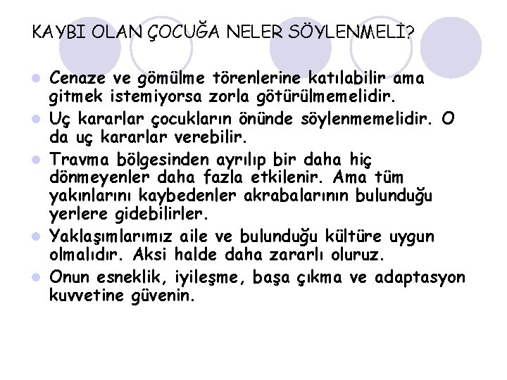 KAYBI OLAN ÇOCUĞA NELER SÖYLENMELİ? l l l Cenaze ve gömülme törenlerine katılabilir ama