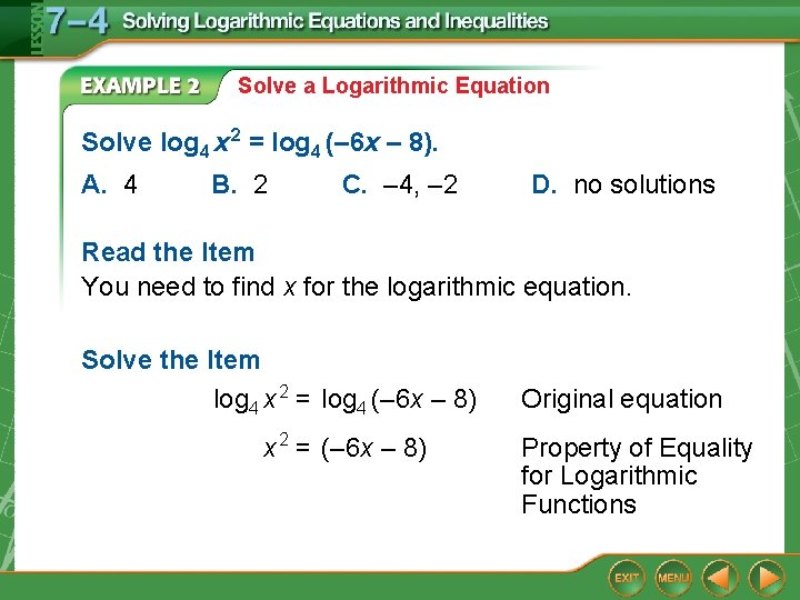 Solve a Logarithmic Equation Solve log 4 x 2 = log 4 (– 6