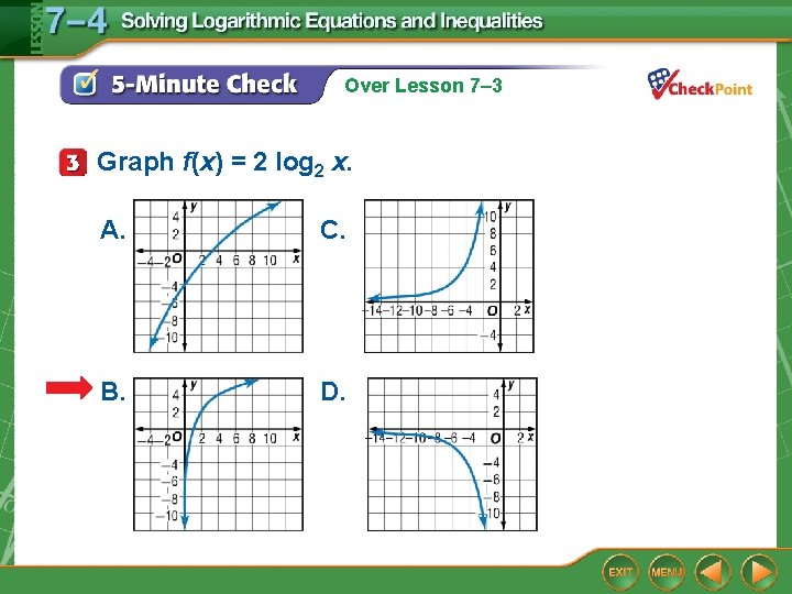 Over Lesson 7– 3 Graph f(x) = 2 log 2 x. A. ans C.