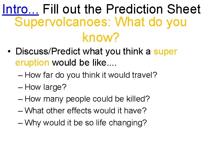 Intro. . . Fill out the Prediction Sheet Supervolcanoes: What do you know? • Intro. . . Fill out the Prediction Sheet Supervolcanoes: What do you know? •