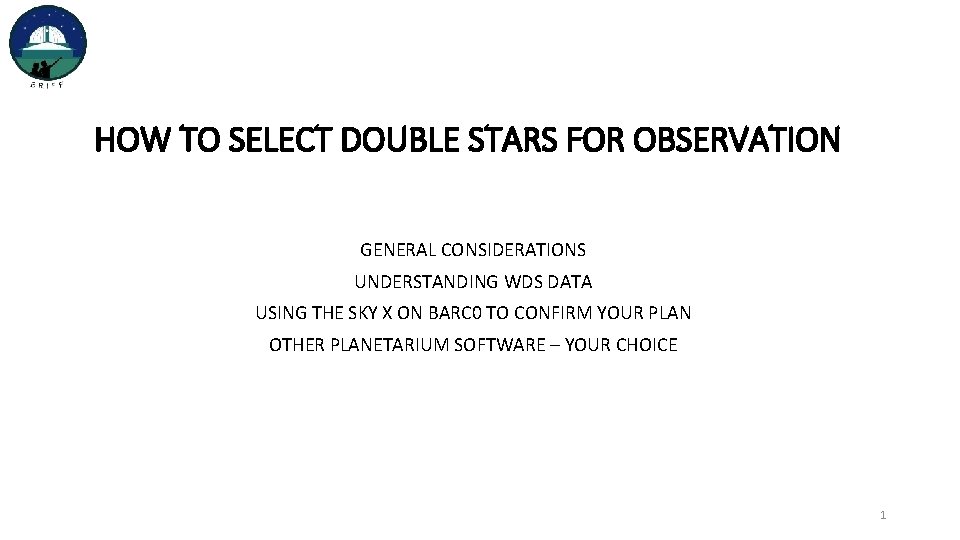 HOW TO SELECT DOUBLE STARS FOR OBSERVATION GENERAL CONSIDERATIONS UNDERSTANDING WDS DATA USING THE