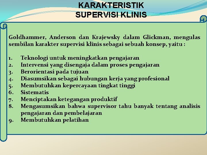 KARAKTERISTIK SUPERVISI KLINIS Goldhammer, Anderson dan Krajewsky dalam Glickman, mengulas sembilan karakter supervisi klinis