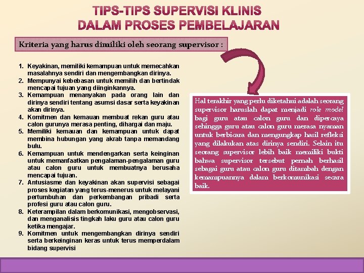 Kriteria yang harus dimiliki oleh seorang supervisor : 1. Keyakinan, memiliki kemampuan untuk memecahkan